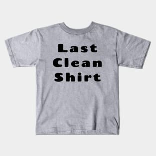 Last Clean Shirt Kids T-Shirt